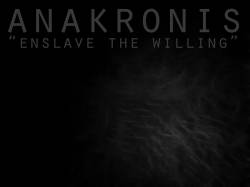 Anakronis : Enslave the Willing